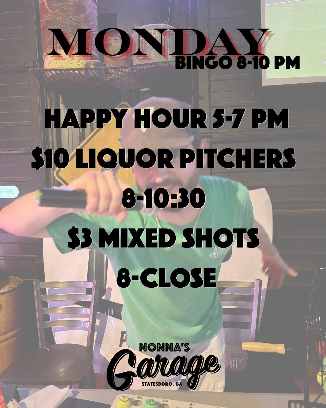 Nonna's Garage Monday specials: Bingo 8-10 PM, Happy Hour 5-7 PM, $10 liquor pitchers 8-10:30, $3 mixed shots 8-close