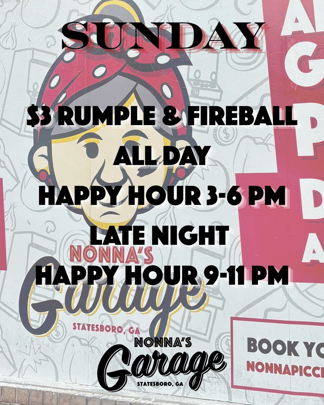 Nonna's Garage Sunday: $3 Rumple and Fireball all day, Happy Hour 3-6 PM, late night happy hour 9-11 PM